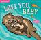 Indestructibles: Love You, Baby: Chew Proof · Rip Proof · Nontoxic · 100% Washable (Book for Babies, Newborn Books, Safe to Chew)